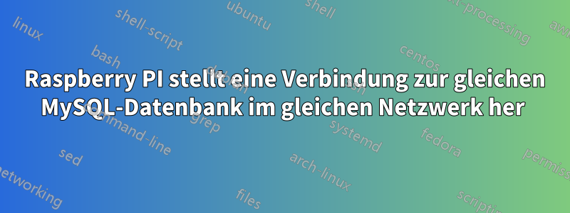 2 Raspberry PI stellt eine Verbindung zur gleichen MySQL-Datenbank im gleichen Netzwerk her