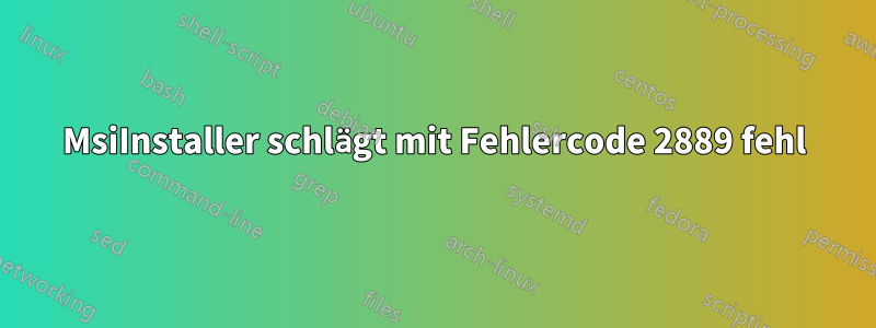 MsiInstaller schlägt mit Fehlercode 2889 fehl