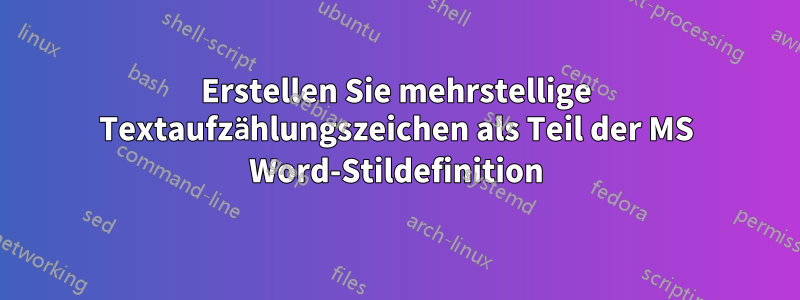 Erstellen Sie mehrstellige Textaufzählungszeichen als Teil der MS Word-Stildefinition