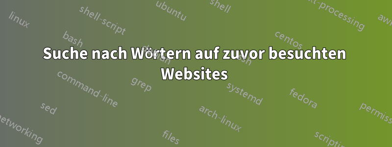 Suche nach Wörtern auf zuvor besuchten Websites