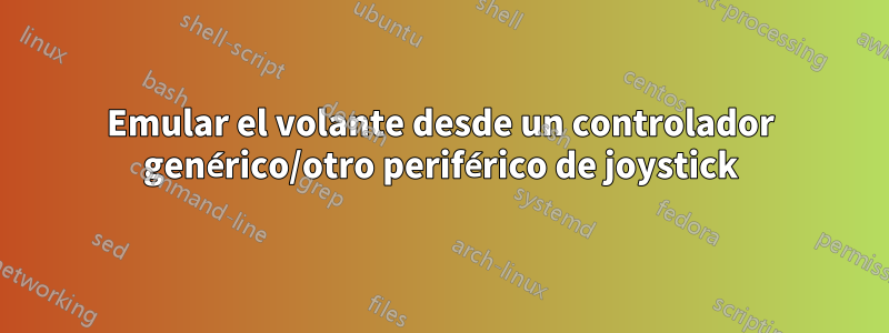 Emular el volante desde un controlador genérico/otro periférico de joystick