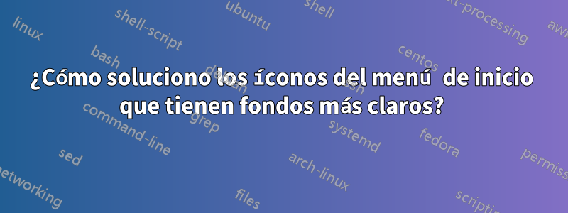 ¿Cómo soluciono los íconos del menú de inicio que tienen fondos más claros?