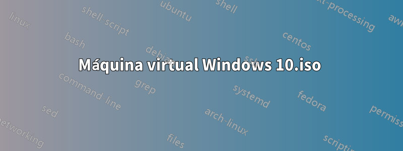 Máquina virtual Windows 10.iso