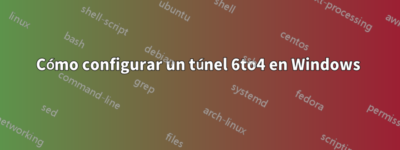 Cómo configurar un túnel 6to4 en Windows