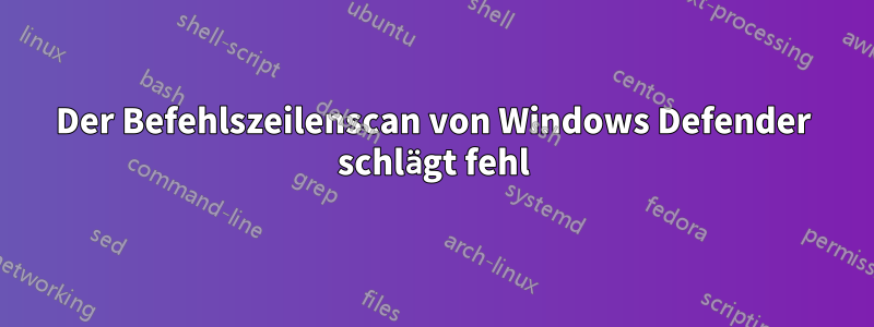 Der Befehlszeilenscan von Windows Defender schlägt fehl