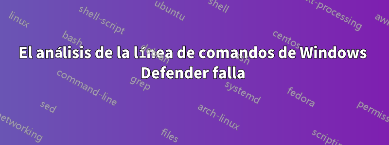 El análisis de la línea de comandos de Windows Defender falla