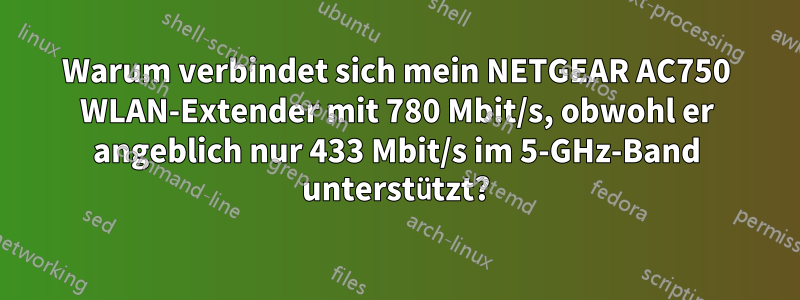 Warum verbindet sich mein NETGEAR AC750 WLAN-Extender mit 780 Mbit/s, obwohl er angeblich nur 433 Mbit/s im 5-GHz-Band unterstützt?