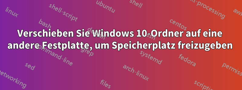 Verschieben Sie Windows 10-Ordner auf eine andere Festplatte, um Speicherplatz freizugeben