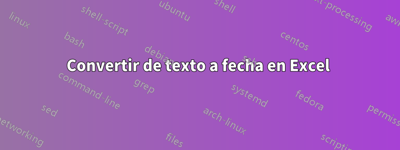 Convertir de texto a fecha en Excel