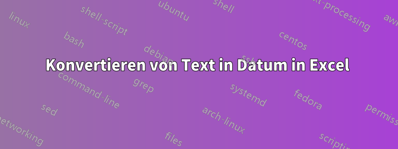 Konvertieren von Text in Datum in Excel