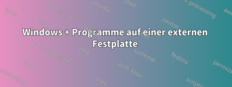 Windows + Programme auf einer externen Festplatte