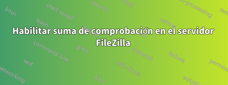 Habilitar suma de comprobación en el servidor FileZilla