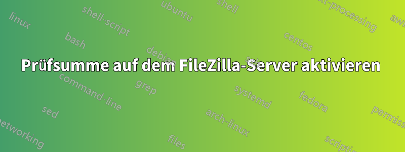 Prüfsumme auf dem FileZilla-Server aktivieren