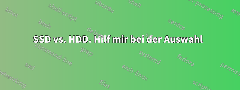 SSD vs. HDD. Hilf mir bei der Auswahl 