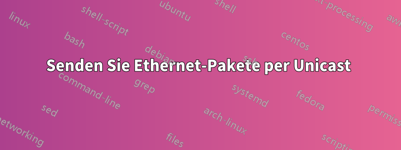 Senden Sie Ethernet-Pakete per Unicast