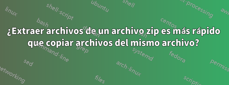 ¿Extraer archivos de un archivo zip es más rápido que copiar archivos del mismo archivo?