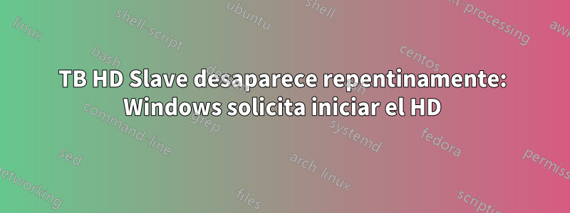 3TB HD Slave desaparece repentinamente: Windows solicita iniciar el HD