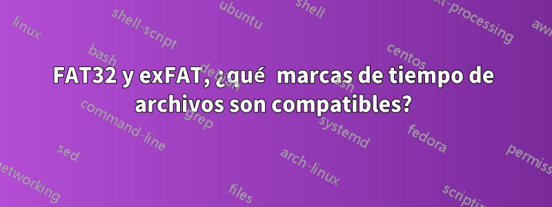 FAT32 y exFAT, ¿qué marcas de tiempo de archivos son compatibles?