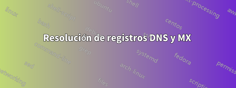 Resolución de registros DNS y MX