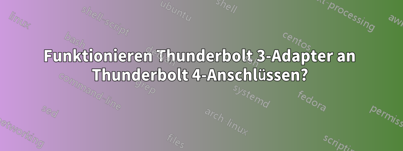 Funktionieren Thunderbolt 3-Adapter an Thunderbolt 4-Anschlüssen?