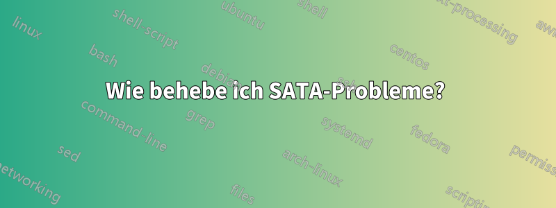 Wie behebe ich SATA-Probleme?