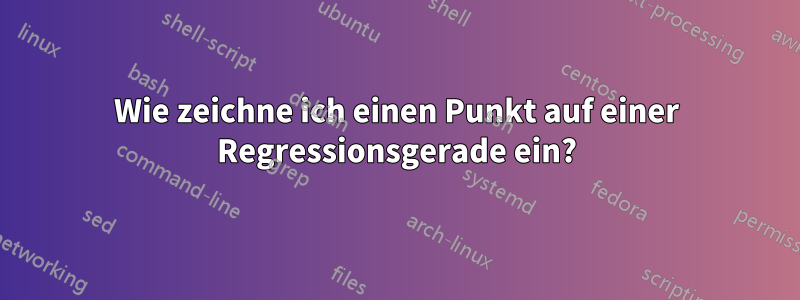 Wie zeichne ich einen Punkt auf einer Regressionsgerade ein?