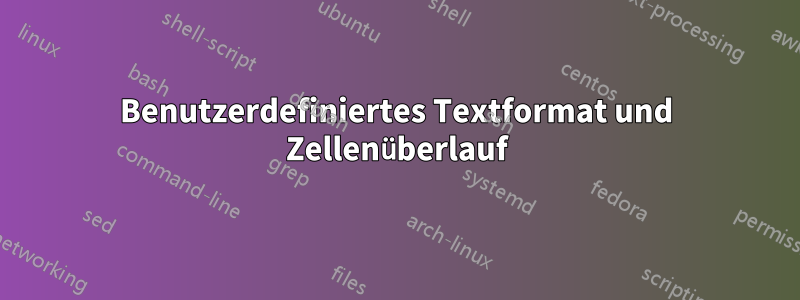 Benutzerdefiniertes Textformat und Zellenüberlauf