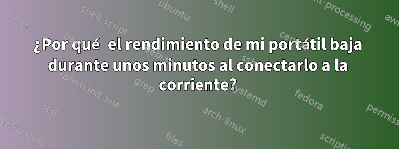 ¿Por qué el rendimiento de mi portátil baja durante unos minutos al conectarlo a la corriente?