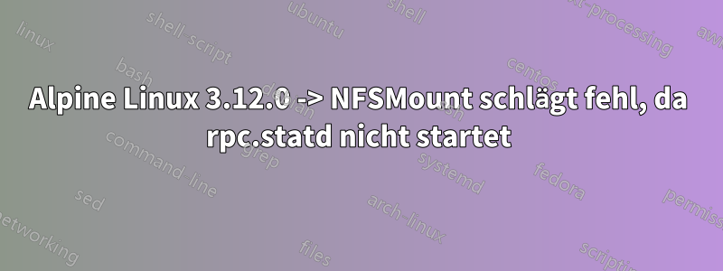 Alpine Linux 3.12.0 -> NFSMount schlägt fehl, da rpc.statd nicht startet