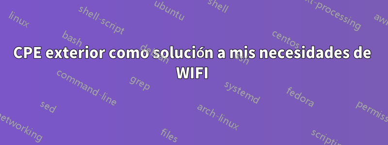 CPE exterior como solución a mis necesidades de WIFI