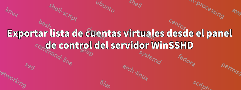 Exportar lista de cuentas virtuales desde el panel de control del servidor WinSSHD