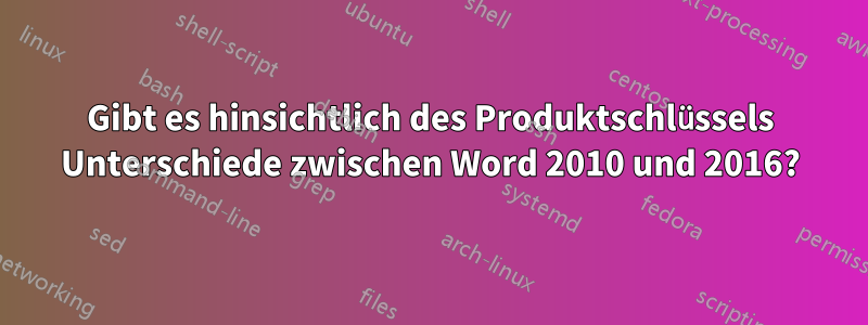 Gibt es hinsichtlich des Produktschlüssels Unterschiede zwischen Word 2010 und 2016?