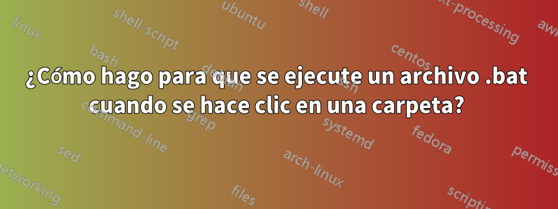 ¿Cómo hago para que se ejecute un archivo .bat cuando se hace clic en una carpeta?