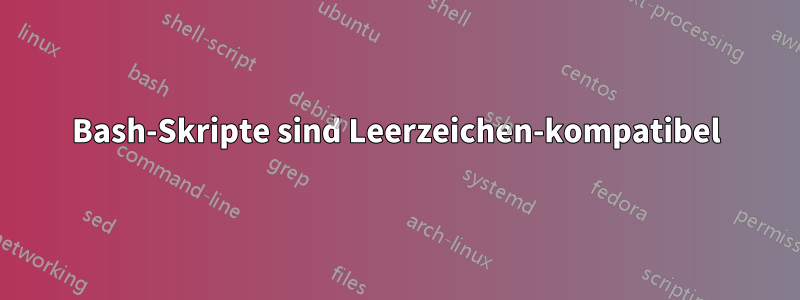 Bash-Skripte sind Leerzeichen-kompatibel