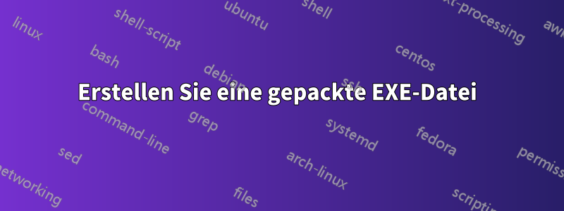 Erstellen Sie eine gepackte EXE-Datei 