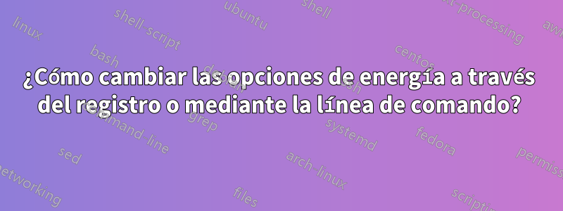 ¿Cómo cambiar las opciones de energía a través del registro o mediante la línea de comando?