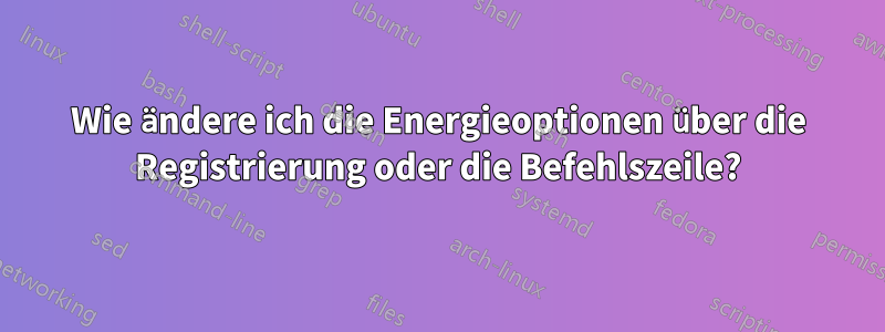 Wie ändere ich die Energieoptionen über die Registrierung oder die Befehlszeile?