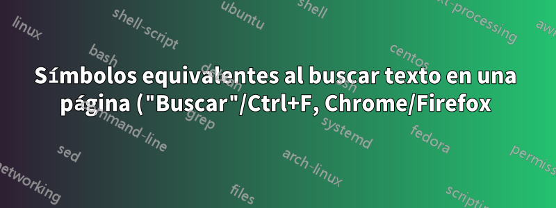 Símbolos equivalentes al buscar texto en una página ("Buscar"/Ctrl+F, Chrome/Firefox)
