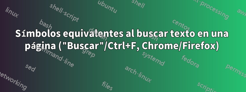 Símbolos equivalentes al buscar texto en una página ("Buscar"/Ctrl+F, Chrome/Firefox)