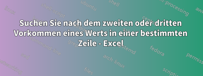 Suchen Sie nach dem zweiten oder dritten Vorkommen eines Werts in einer bestimmten Zeile - Excel