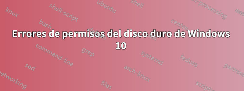 Errores de permisos del disco duro de Windows 10