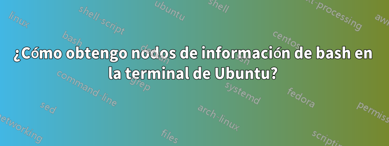 ¿Cómo obtengo nodos de información de bash en la terminal de Ubuntu?