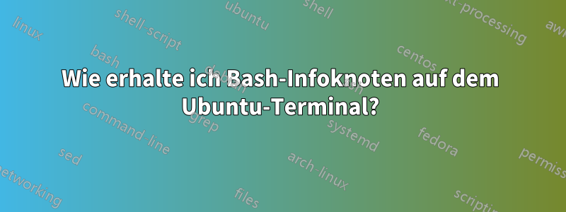 Wie erhalte ich Bash-Infoknoten auf dem Ubuntu-Terminal?