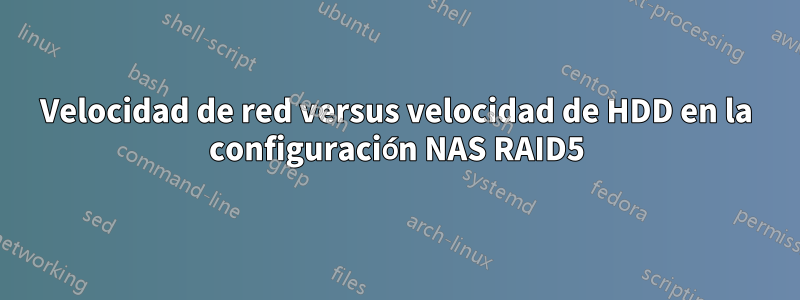 Velocidad de red versus velocidad de HDD en la configuración NAS RAID5