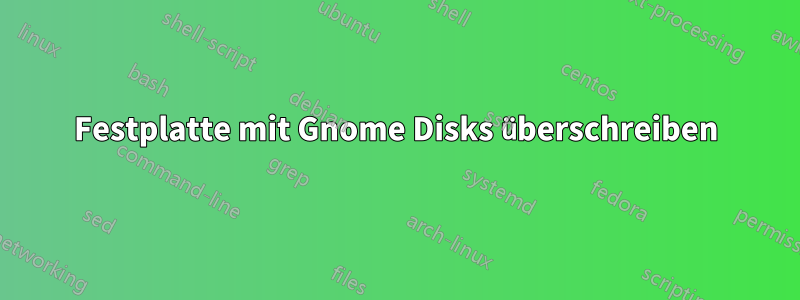 Festplatte mit Gnome Disks überschreiben