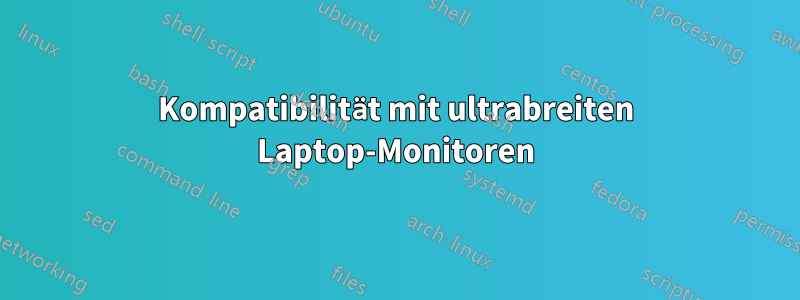 Kompatibilität mit ultrabreiten Laptop-Monitoren