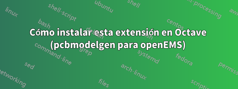 Cómo instalar esta extensión en Octave (pcbmodelgen para openEMS)