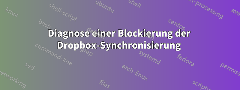 Diagnose einer Blockierung der Dropbox-Synchronisierung