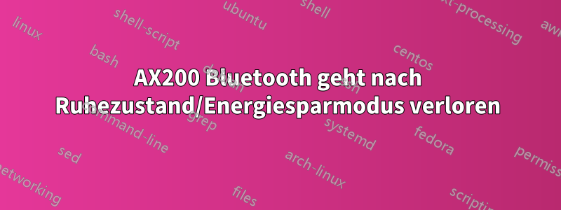 AX200 Bluetooth geht nach Ruhezustand/Energiesparmodus verloren