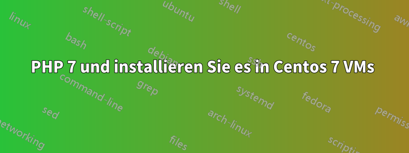 PHP 7 und installieren Sie es in Centos 7 VMs